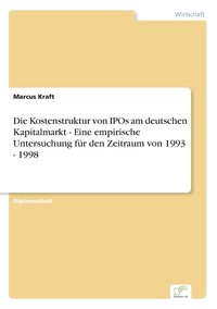 bokomslag Die Kostenstruktur von IPOs am deutschen Kapitalmarkt - Eine empirische Untersuchung fr den Zeitraum von 1993 - 1998