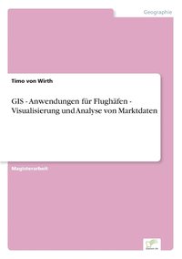 bokomslag GIS - Anwendungen für Flughäfen - Visualisierung und Analyse von Marktdaten