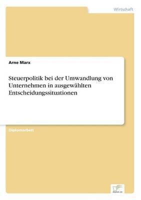 bokomslag Steuerpolitik bei der Umwandlung von Unternehmen in ausgewählten Entscheidungssituationen