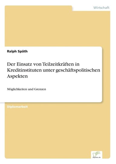 bokomslag Der Einsatz von Teilzeitkrften in Kreditinstituten unter geschftspolitischen Aspekten