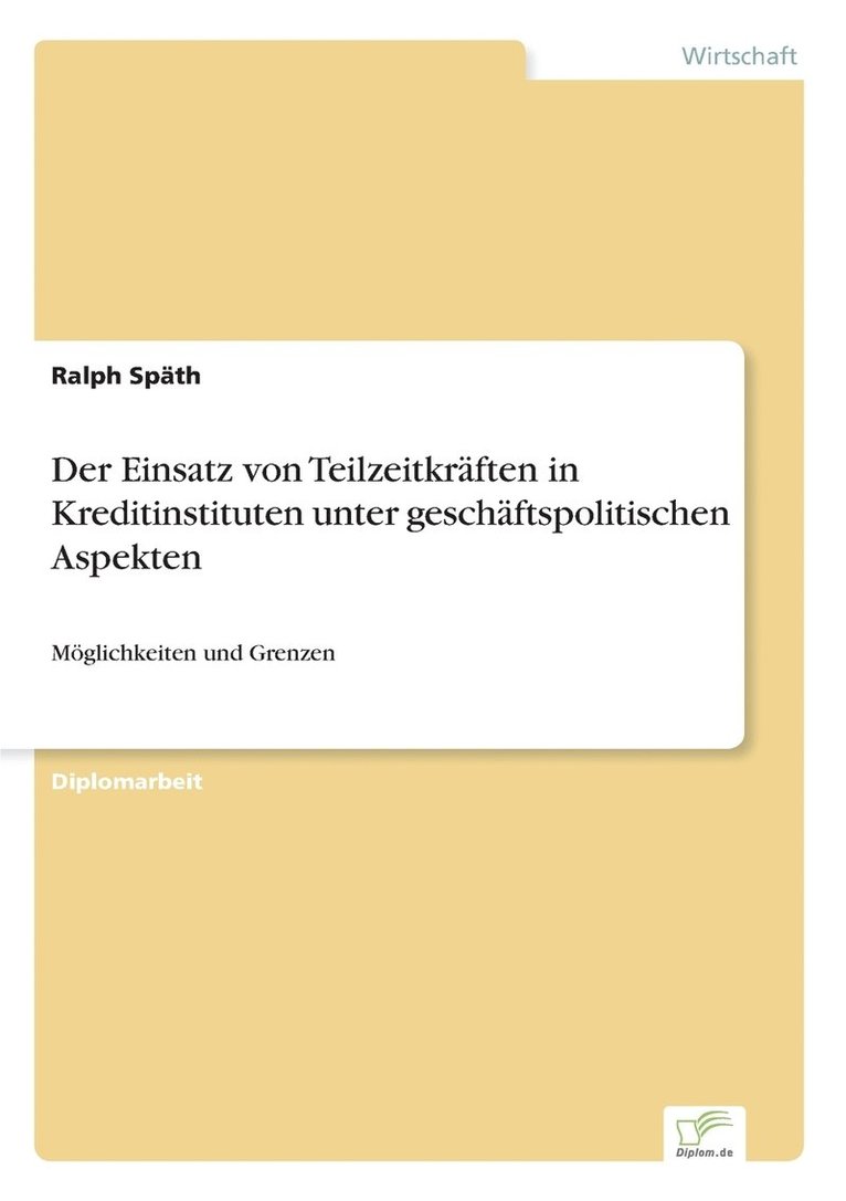 Der Einsatz von Teilzeitkrften in Kreditinstituten unter geschftspolitischen Aspekten 1