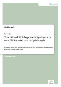 bokomslag ADHD (Attention-deficit-hyperactivity-disorder) vom Blickwinkel der Heilpdagogik