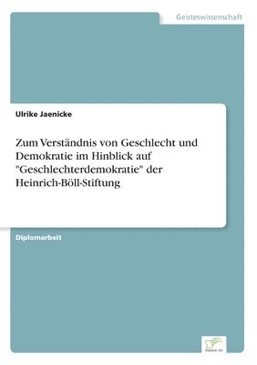 Ulrike Jaenicke - Zum Verständnis von Geschlecht und Demokratie im Hinblick auf "Geschlechterdemokratie" der Heinrich-Böll-Stiftung, Häftad