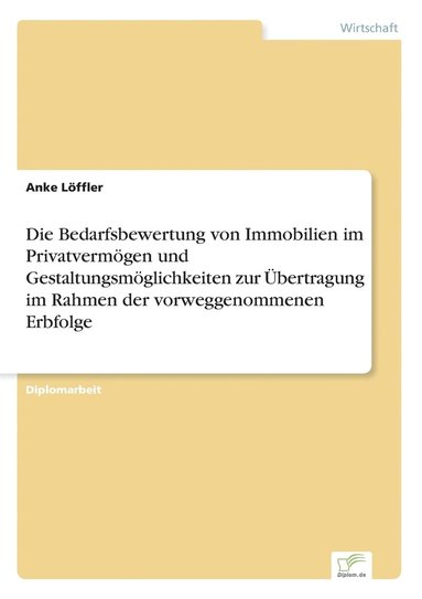 bokomslag Die Bedarfsbewertung von Immobilien im Privatvermgen und Gestaltungsmglichkeiten zur bertragung im Rahmen der vorweggenommenen Erbfolge