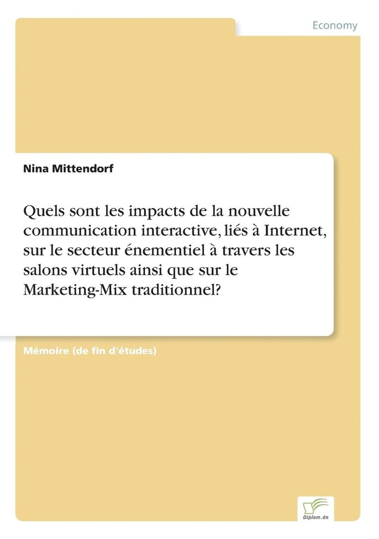 Quels sont les impacts de la nouvelle communication interactive, lies a Internet, sur le secteur enementiel a travers les salons virtuels ainsi que sur le Marketing-Mix traditionnel? 1