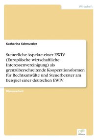bokomslag Steuerliche Aspekte einer EWIV (Europische wirtschaftliche Interessenvereinigung) als grenzberschreitende Kooperationsformen fr Rechtsanwlte und Steuerberater am Beispiel einer deutschen EWIV