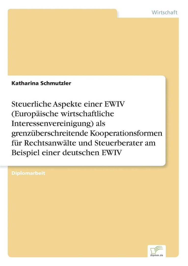 Steuerliche Aspekte einer EWIV (Europische wirtschaftliche Interessenvereinigung) als grenzberschreitende Kooperationsformen fr Rechtsanwlte und Steuerberater am Beispiel einer deutschen EWIV 1