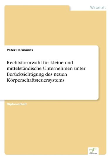 bokomslag Rechtsformwahl fur kleine und mittelstandische Unternehmen unter Berucksichtigung des neuen Koerperschaftsteuersystems