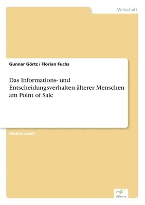 bokomslag Das Informations- und Entscheidungsverhalten lterer Menschen am Point of Sale