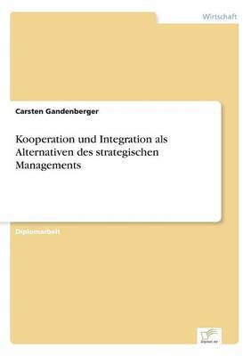 Kooperation und Integration als Alternativen des strategischen Managements 1