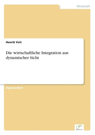 bokomslag Die wirtschaftliche Integration aus dynamischer Sicht