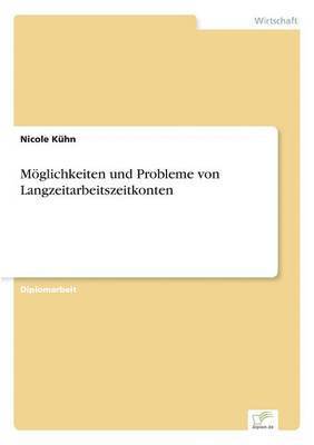 Nicole Kühn - Möglichkeiten und Probleme von Langzeitarbeitszeitkonten, Häftad