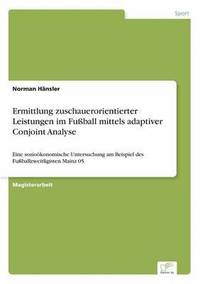 bokomslag Ermittlung zuschauerorientierter Leistungen im Fußball mittels adaptiver Conjoint Analyse