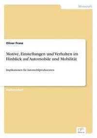 bokomslag Motive, Einstellungen und Verhalten im Hinblick auf Automobile und Mobilitt