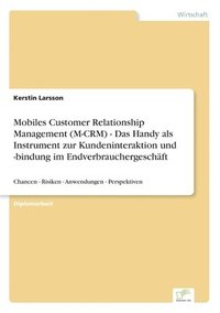bokomslag Mobiles Customer Relationship Management (M-CRM) - Das Handy als Instrument zur Kundeninteraktion und -bindung im Endverbrauchergeschäft