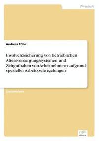 bokomslag Insolvenzsicherung von betrieblichen Altersversorgungssystemen und Zeitguthaben von Arbeitnehmern aufgrund spezieller Arbeitszeitregelungen