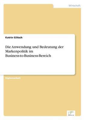 bokomslag Die Anwendung und Bedeutung der Markenpolitik im Business-to-Business-Bereich