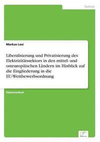 bokomslag Liberalisierung und Privatisierung des Elektrizitatssektors in den mittel- und osteuropaischen Landern im Hinblick auf die Eingliederung in die EU-Wettbewerbsordnung