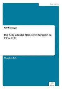 bokomslag Die KPD und der Spanische Burgerkrieg 1936-1939