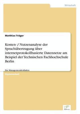 bokomslag Kosten- / Nutzenanalyse der Sprachbertragung ber internetprotokollbasierte Datennetze am Beispiel der Technischen Fachhochschule Berlin