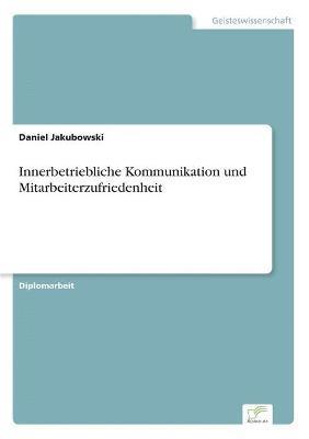 bokomslag Innerbetriebliche Kommunikation und Mitarbeiterzufriedenheit