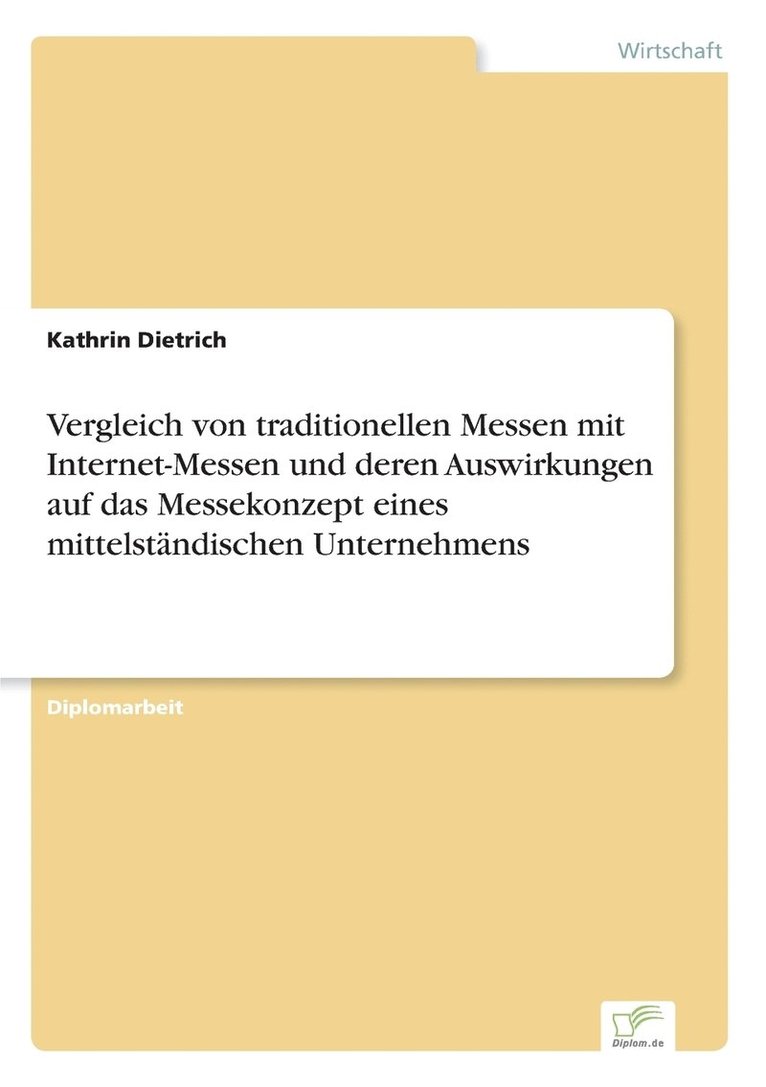 Kathrin Dietrich - Vergleich von traditionellen Messen mit Internet-Messen und deren Auswirkungen auf das Messekonzept eines mittelständischen Unternehmens, Häftad