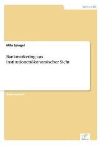 bokomslag Bankmarketing aus institutionenoekonomischer Sicht