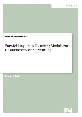 Daniel Staemmler - Entwicklung eines E-learning-Moduls zur Gesundheitsberichterstattung, Häftad