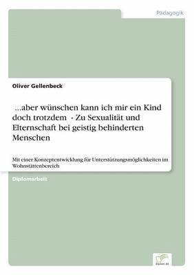 bokomslag ¿...aber wünschen kann ich mir ein Kind doch trotzdem" - Zu Sexualität und Elternschaft bei geistig behinderten Menschen