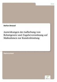 bokomslag Auswirkungen der Aufhebung von Rabattgesetz und Zugabeverordnung auf Maßnahmen zur Kundenbindung