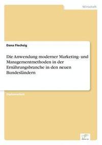 bokomslag Die Anwendung moderner Marketing- und Managementmethoden in der Ernhrungsbranche in den neuen Bundeslndern