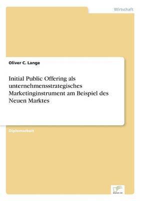 Initial Public Offering als unternehmensstrategisches Marketinginstrument am Beispiel des Neuen Marktes 1