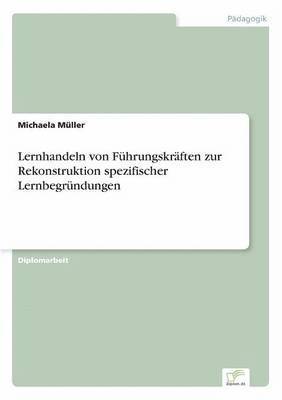 Michaela Müller - Lernhandeln von Führungskräften zur Rekonstruktion spezifischer Lernbegründungen, Häftad