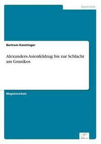 bokomslag Alexanders Asienfeldzug bis zur Schlacht am Granikos