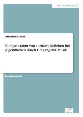 Alexandra Loske - Kompensation von sozialen Defiziten bei Jugendlichen durch Umgang mit Musik, Häftad