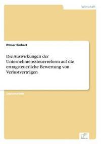 bokomslag Die Auswirkungen der Unternehmenssteuerreform auf die ertragsteuerliche Bewertung von Verlustvertragen