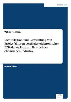 bokomslag Identifikation und Gewichtung von Erfolgsfaktoren vertikaler elektronischer B2B-Marktpltze am Beispiel der chemischen Industrie