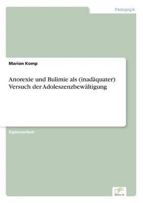 bokomslag Anorexie und Bulimie als (inadquater) Versuch der Adoleszenzbewltigung