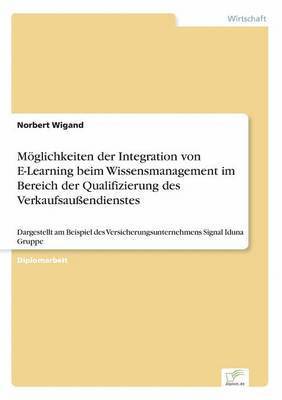 Moeglichkeiten der Integration von E-Learning beim Wissensmanagement im Bereich der Qualifizierung des Verkaufsaussendienstes 1