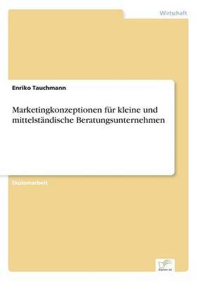 Marketingkonzeptionen fr kleine und mittelstndische Beratungsunternehmen 1