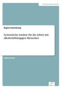 bokomslag Systemische Ansatze fur die Arbeit mit alkoholabhangigen Menschen