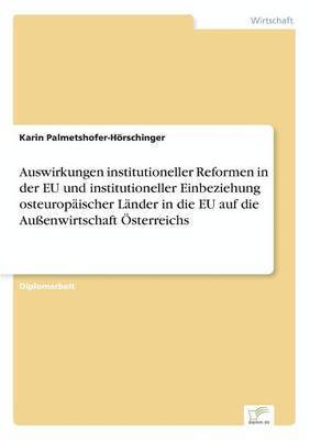 Auswirkungen institutioneller Reformen in der EU und institutioneller Einbeziehung osteuropischer Lnder in die EU auf die Auenwirtschaft sterreichs 1