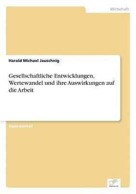 bokomslag Gesellschaftliche Entwicklungen, Wertewandel und ihre Auswirkungen auf die Arbeit