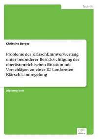 bokomslag Probleme der Klrschlammverwertung unter besonderer Bercksichtigung der obersterreichischen Situation mit Vorschlgen zu einer EU-konformen Klrschlammregelung
