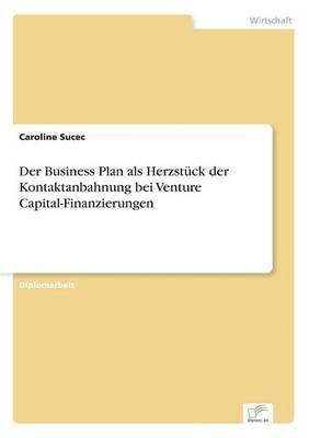 Der Business Plan als Herzstck der Kontaktanbahnung bei Venture Capital-Finanzierungen 1