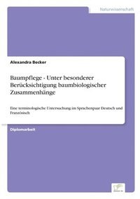 bokomslag Baumpflege - Unter besonderer Berücksichtigung baumbiologischer Zusammenhänge: Eine terminologische Untersuchung im Sprachenpaar Deutsch und Französis