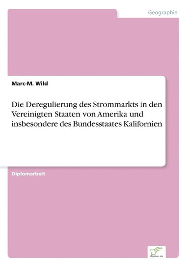 bokomslag Die Deregulierung des Strommarkts in den Vereinigten Staaten von Amerika und insbesondere des Bundesstaates Kalifornien