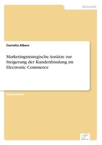 bokomslag Marketingstrategische Ansatze zur Steigerung der Kundenbindung im Electronic Commerce