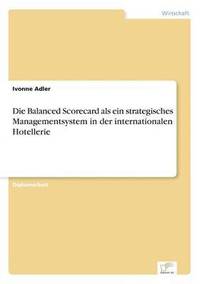 bokomslag Die Balanced Scorecard als ein strategisches Managementsystem in der internationalen Hotellerie