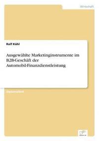 bokomslag Ausgewhlte Marketinginstrumente im B2B-Geschft der Automobil-Finanzdienstleistung